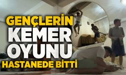 Gençlerin kemer oyunu hastanede bitti