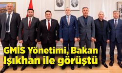 GMİS Yönetimi, Bakan Işıkhan ile görüştü