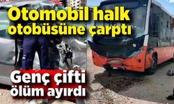 Halk otobüsüne çarpan otomobildeki çifti ölüm ayırdı