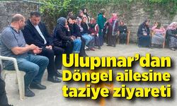 Başkan Ulupınar’dan Döngel ailesine taziye ziyareti