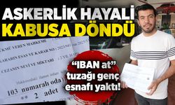 Askerlik hayali kabusa döndü: “IBAN at” tuzağı genç esnafı yaktı!