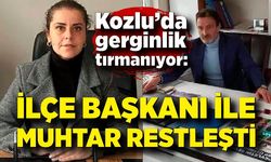 İlçe başkanı ile  muhtar restleşti: “Yazdığının arkasında dur! “