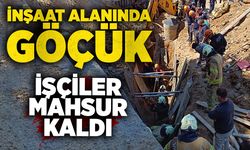 İnşaat alanında göçük: İşçiler mahsur kaldı