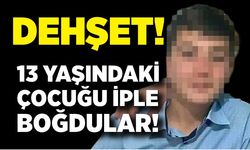 Korkunç olay! 13 yaşındaki çocuk iple boğulmuş halde ölü bulundu