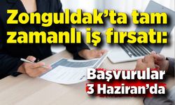 Zonguldak’ta tam zamanlı iş fırsatı:  Başvurular 3 Haziran’da
