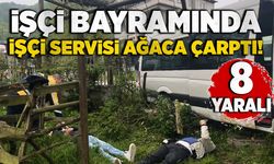 İşçi bayramında işçi servisi ağaca çarptı: 8  yaralı