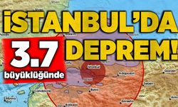İstanbul'da 3.7 büyüklüğünde deprem!