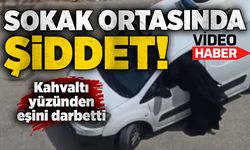 Sokak ortasında şiddet: Kahvaltı yüzünden eşini darbetti, o anlar saniye saniye görüntülendi