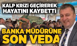 Kalp krizi geçirerek hayatını kaybetti: Banka müdürüne son veda