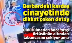 Berberdeki kardeş cinayetinde dikkat çeken detay