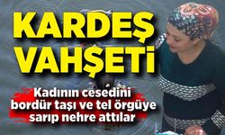 Cesedi, bordür taşına bağlanıp nehre atıldı