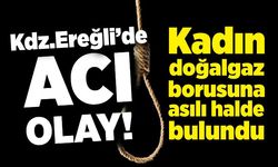 Zonguldak’ta acı olay: Kadın doğalgaz borusuna asılı halde bulundu