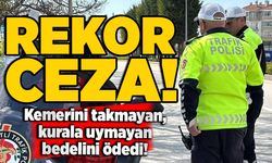 Trafik denetimlerinde rekor ceza! Kemerini  takmayan, kurala uymayan bedelini ödedi!