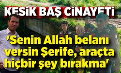Kesik baş cinayeti! Şerife'nin laneti oldu, Şerife azmettirdi ben de bu suçu işledim
