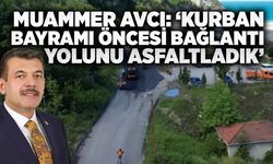 Muammer Avcı: ‘Kurban bayramı öncesi bağlantı yolunu asfaltladık’