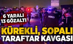 Kürekli, sopalı taraftar kavgası: 6 yaralı, 13 gözaltı