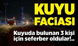 Kuyu faciası! 3 kişi için kurtarma çalışması başlatıldı