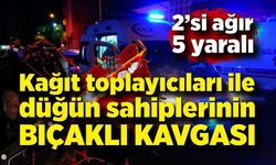 Kağıt toplayıcıları ile düğün sahibi grup yol kavgasında kan aktı