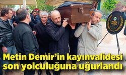 Metin Demir’in kayınvalidesi son yolculuğuna uğurlandı