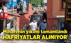 Minarenin yıkımı tamamlandı, hafriyatlar alınıyor