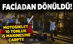 Faciadan dönüldü: Motosiklet, 10 tonluk iş makinesine çarptı!