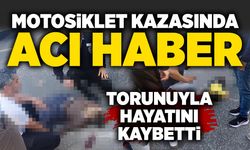 Motosiklet kazasında acı haber: Torunuyla hayatını kaybetti