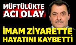 İmam, müftülük ziyaretinde hayatını kaybetti