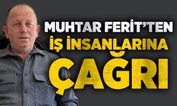 Muhtar Ferit’ten iş insanlarına çağrı