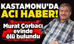 Kastamonu'da acı haber: Murat Çorbacı evinde ölü bulundu