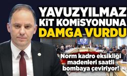 Yavuzyılmaz KİT Komisyonuna damga vurdu: Norm kadro eksikliği madenleri saatli bombaya çeviriyor!