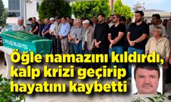 Öğle namazını kıldırdı, kalp krizi geçirip hayatını kaybetti