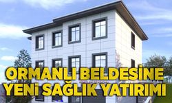 Ormanlı beldesine yeni sağlık yatırımı geliyor