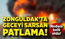 Zonguldak’ta geceyi sarsan patlama! Nedeni belli oldu