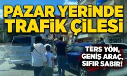 Pazar yerinde trafik çilesi: Ters yön, geniş araç, sıfır sabır!