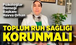 Başkan Havva Orhan: “Toplum ruh sağlığı korunmalı”