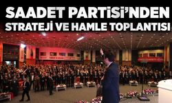 Saadet Partisi'nden strateji ve hamle toplantısı