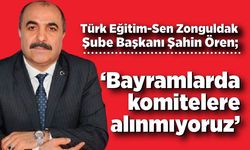 Şahin Ören: "Bayramlarda komitelere alınmıyoruz"