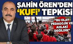 Şahin Ören’den ‘Kufi’ tepkisi: “Bu olay pedagojik ve ahlaki değildir”