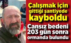 203 gündür kayıp işçinin cansız bedeni ormanlık alanda bulundu