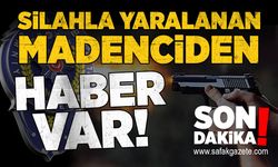 Silahla yaralanan madencinin sağlık durumuyla ilgili haber var!