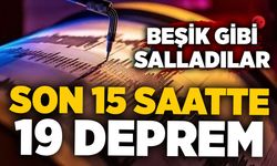 Beşik gibi salladılar: Son 15 saatte 19 deprem meydana geldi