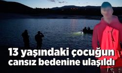 13 yaşındaki çocuğun cansız bedenine ulaşıldı