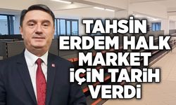 Tahsin Erdem Halk market için tarih verdi