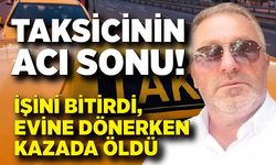 Taksicinin acı sonu! Eve dönerken kazada öldü