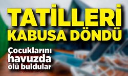 Tatilleri kabusa döndü: 4 yaşındaki çocuklarını havuzda buldular