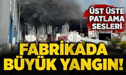 Fabrikada büyük yangın! Üst üste patlama sesleri