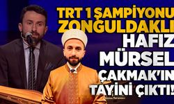 TRT1 Şampiyonu Zonguldaklı Hafız Çakmak'ın tayini çıktı!