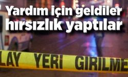 Yardım için geldiler hırsızlık yaptılar