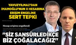 Yavuzyılmaz’dan İmamoğlu’nun X Hesabına erişim engeline sert tepki: "Siz sansürledikçe biz çoğalacağız"