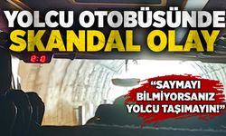 Yolcu otobüsünde skandal olay: “Saymayı bilmiyorsanız yolcu taşımayın!”
